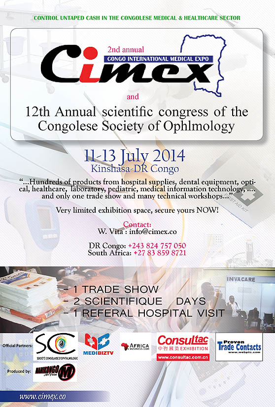 CIMEX 2014 - Congo International Medical Expo - the 2nd and only international trades show for Medical Equipment, Hospital Supplies, Dental Equipments, Optics, Laboratory and Pharmaceuticals suppliers will be held in Kinshasa, DR Congo.