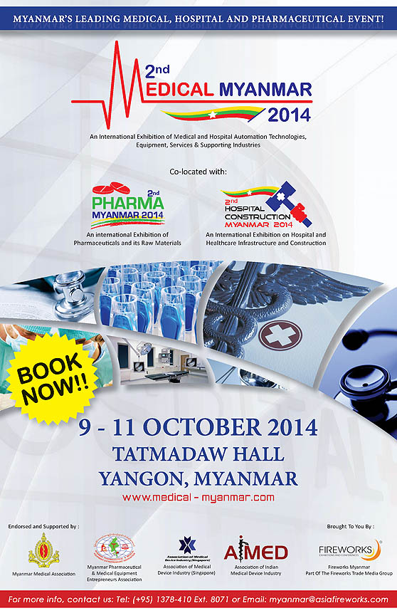 Medical Myanmar 2014 - An International Exhibition of Medical and Hospital Automation Technologies, Equipment, Services & Supporting Industires will be held at Tatmadaw Hall, Yangon, Myanmar.