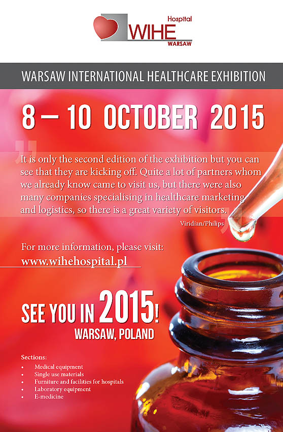 Warsaw International Healthcare Exhibition WIHE 2014 - Hospital for Medical equipment, Laboratory equipment, Furniture and facilities for hospitals and WIHE 2015 - Pharmacy for Medicines and Pharmaceutical production will be held in Warsaw, Poland.